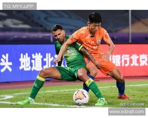 鲁能与国安激战正酣足球比赛精彩瞬间回顾与分析 鲁能与国安激战正酣足球比赛精彩瞬间回顾与分析